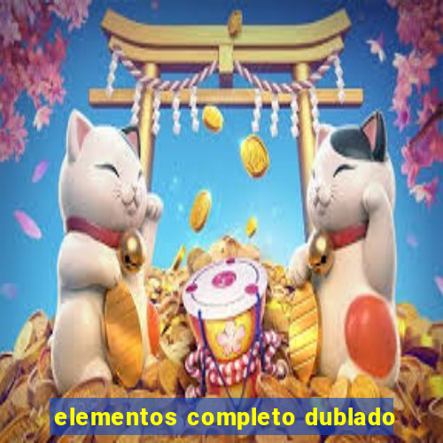 elementos completo dublado